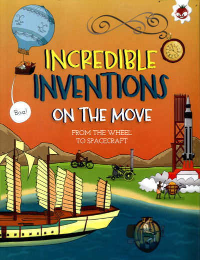 On The Move: From the Wheel to Spacecraft - Incredible Inventions - Matt Turner - Książki - Hungry Tomato Ltd - 9781910684900 - 22 czerwca 2017