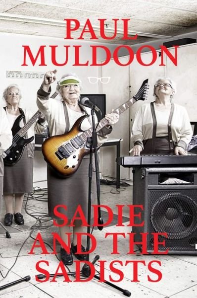 Cover for Paul Muldoon · Sadie and the Sadists: Song Lyrics (Paperback Book) (2017)