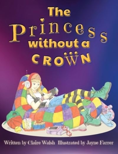 The Princess Without a Crown - Claire Walsh - Books - Purple Parrot Publishing - 9781912677900 - December 1, 2020