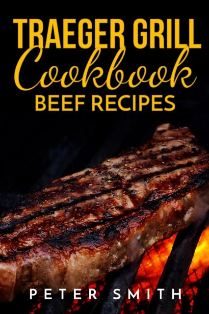 Cover for Peter Smith · Traeger Grill Coobook Beef Recipes (Paperback Bog) (2021)