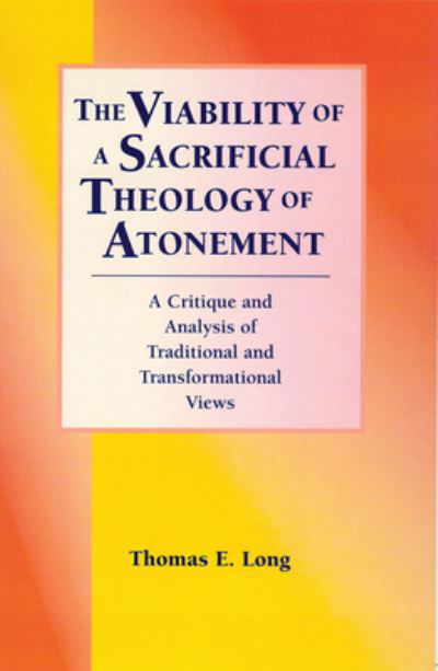 Cover for Thomas E. Long · The Viability of a Sacrificial Theology of Atonement: A Critique and Analysis of Traditional and Transformational Views (Paperback Book) (1905)