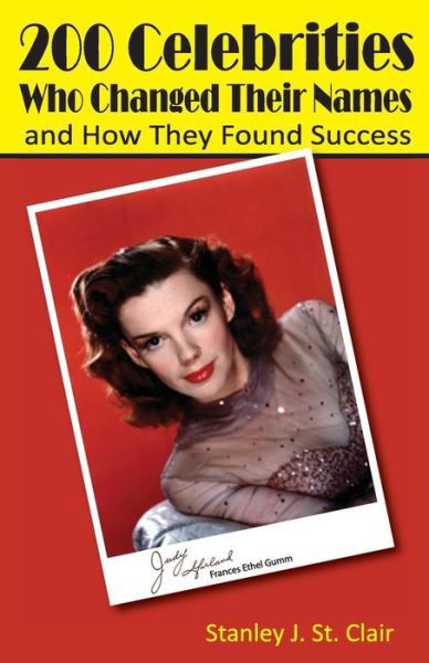 Cover for Stanley J St Clair · 200 Celebrities Who Changed Their Names and How They Found Success (Paperback Book) (2015)