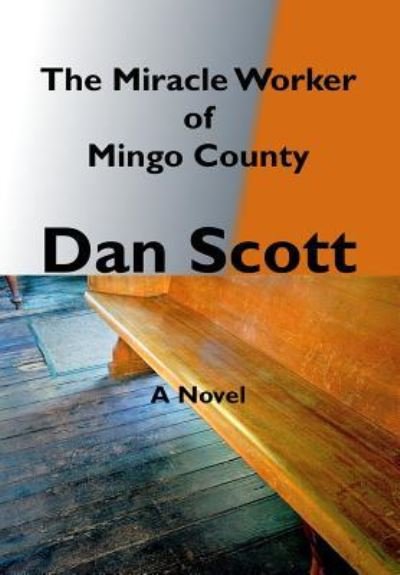 Cover for Dan Scott · The Miracle Worker of Mingo County (Hardcover Book) (2018)