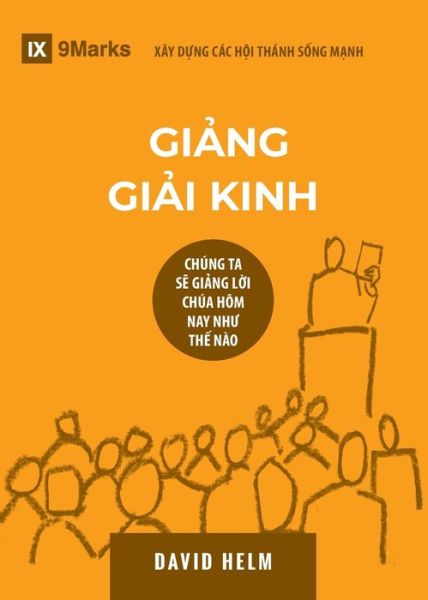 Giả ng Giả i Kinh (Expositional Preaching) (Vietnamese): How We Speak God's Word Today - Building Healthy Churches (Vietnamese - David R Helm - Books - 9marks - 9781950396900 - August 2, 2019