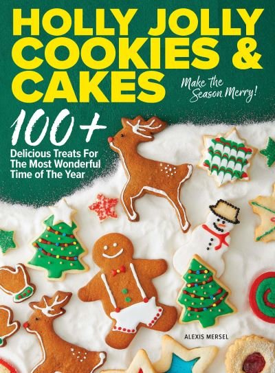 Cover for Alexis Mersel · Holly Jolly Cookies &amp; Cakes: 100+ Delicious Treats for the Most Wonderful Time of the Year (Gebundenes Buch) (2021)