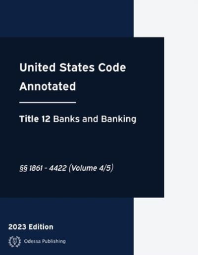 Cover for United States Government · United States Code Annotated 2023 Edition Title 12 Banks and Banking §§1861 - 4422 (Book) (2023)