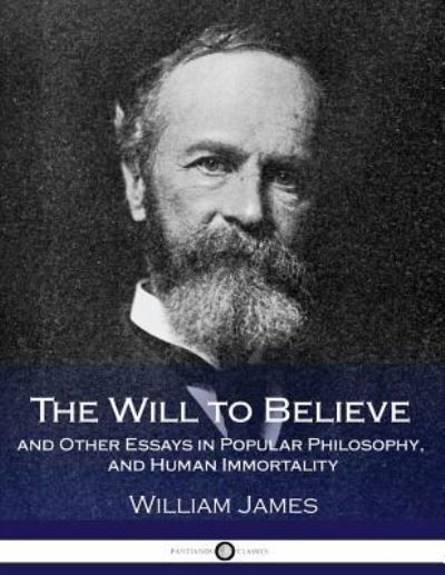 Cover for Dr William James · The Will to Believe and Other Essays in Popular Philosophy, and Human Immortality (Paperback Book) (2017)