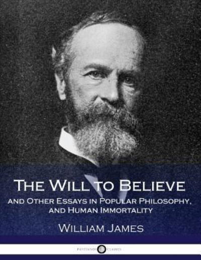 Cover for Dr William James · The Will to Believe and Other Essays in Popular Philosophy, and Human Immortality (Taschenbuch) (2017)