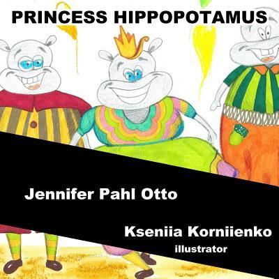 Cover for Kseniia Korniienko · Princess Hippopotamus (Paperback Bog) (2017)