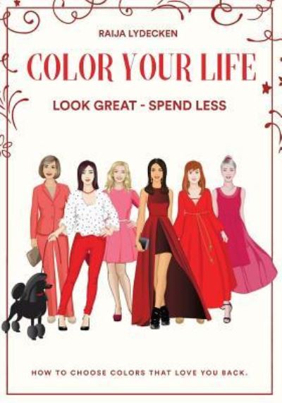 Color Your Life - Raija Lydecken - Kirjat - Createspace Independent Publishing Platf - 9781977928900 - tiistai 21. marraskuuta 2017