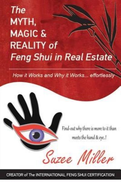 The Myth, Magic & Reality of Feng Shui in Real Estate - Suzee Miller - Books - Createspace Independent Publishing Platf - 9781981622900 - March 15, 2018