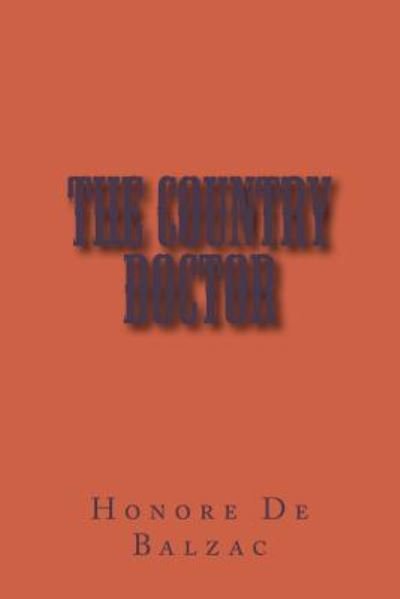 The Country Doctor - Honore de Balzac - Books - Createspace Independent Publishing Platf - 9781983404900 - December 29, 2017