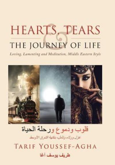 Cover for Tarif Youssef-Agha · Hearts, Tears &amp; the Journey of Life (Gebundenes Buch) (2018)