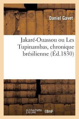 Cover for Daniel Gavet · Jakare-Ouassou Ou Les Tupinambas, Chronique Bresilienne (Paperback Book) (2017)