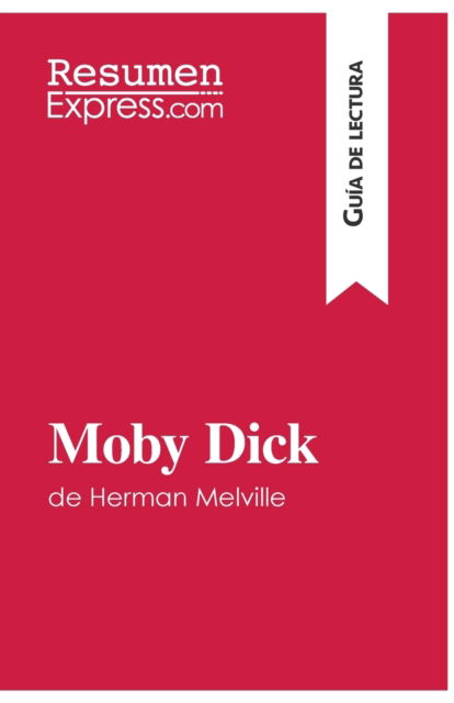 Moby Dick de Herman Melville (Guia de lectura) - Resumenexpress - Books - Resumenexpress.com - 9782806283900 - December 7, 2016