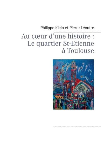 Cover for Pierre Leoutre · Au C Ur D'une Histoire: Le Quartier St-etienne a Toulouse (Taschenbuch) [French edition] (2012)