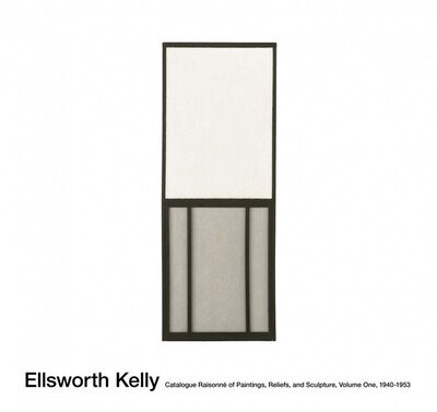 Cover for Yve-Alain Bois · Ellsworth Kelly: Catalogue Raisonne of Paintings and Sculpture: Vol. 1, 1940 - 1953 (Hardcover Book) (2015)