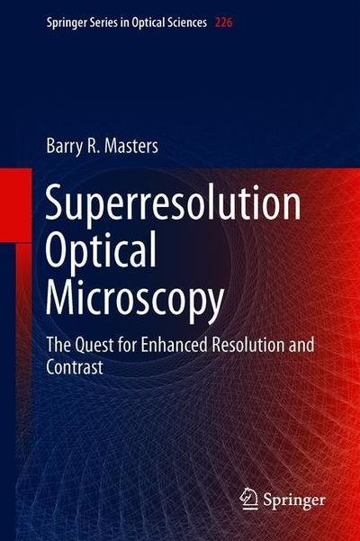 Superresolution Optical Microscopy: The Quest for Enhanced Resolution and Contrast - Springer Series in Optical Sciences - Barry R. Masters - Libros - Springer Nature Switzerland AG - 9783030216900 - 23 de marzo de 2020