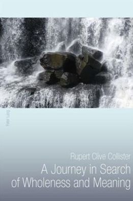 Cover for Rupert Clive Collister · A Journey in Search of Wholeness and Meaning (Paperback Book) [New edition] (2010)