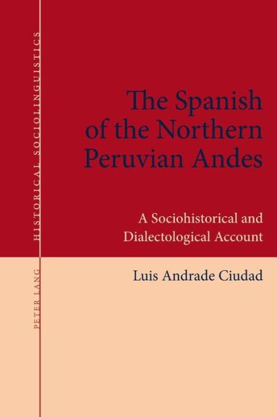 Cover for Luis Andrade Ciudad · The Spanish of the Northern Peruvian Andes: A Sociohistorical and Dialectological Account - Historical Sociolinguistics (Paperback Book) [New edition] (2016)