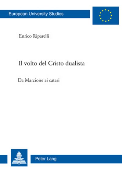 Cover for Enrico Riparelli · Il Volto del Cristo Dualista: Da Marcione AI Catari - Europaeische Hochschulschriften / European University Studie (Paperback Bog) (2007)