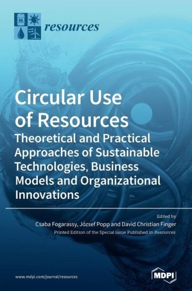 Cover for Csaba Fogarassy · Circular Use of Resources: Theoretical and Practical Approaches of Sustainable Technologies, Business Models and Organizational Innovations (Innbunden bok) (2020)