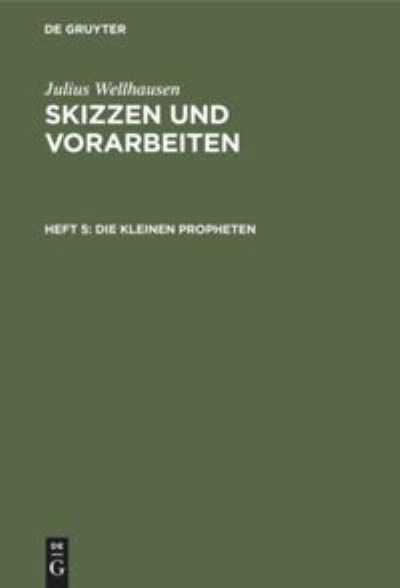 Kleinen Propheten, MIT Noten : Aus - Julius Wellhausen - Kirjat - De Gruyter, Inc. - 9783111074900 - perjantai 13. joulukuuta 1901