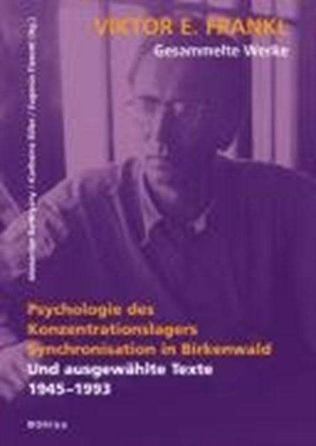 Viktor E. Frankl - Gesammelte Werke: Und ausgewA¤hlte Texte 1945-1993 - Viktor E Frankl - Kirjat - Bohlau Verlag - 9783205773900 - torstai 15. kesäkuuta 2006