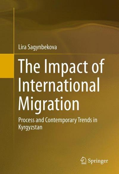 Cover for Lira Sagynbekova · The Impact of International Migration: Process and Contemporary Trends in Kyrgyzstan (Hardcover Book) [1st ed. 2016 edition] (2016)