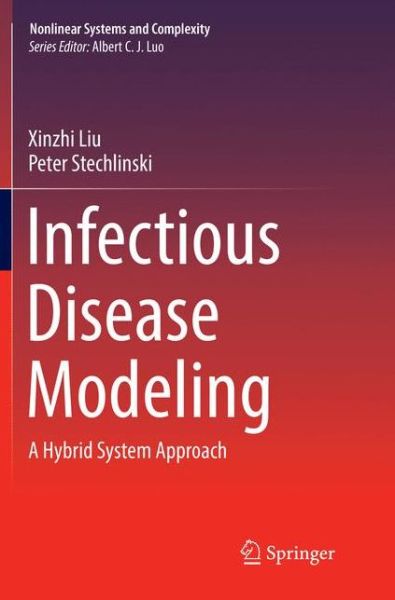 Infectious Disease Modeling: A Hybrid System Approach - Nonlinear Systems and Complexity - Xinzhi Liu - Kirjat - Springer International Publishing AG - 9783319850900 - lauantai 21. heinäkuuta 2018