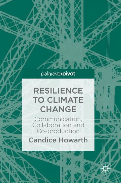 Resilience to Climate Change: Communication, Collaboration and Co-production - Candice Howarth - Books - Birkhauser Verlag AG - 9783319946900 - August 17, 2018