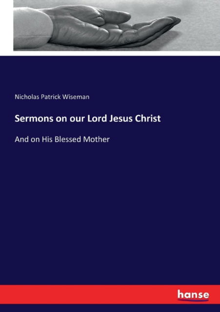 Cover for Nicholas Patrick Wiseman · Sermons on our Lord Jesus Christ (Paperback Book) (2017)