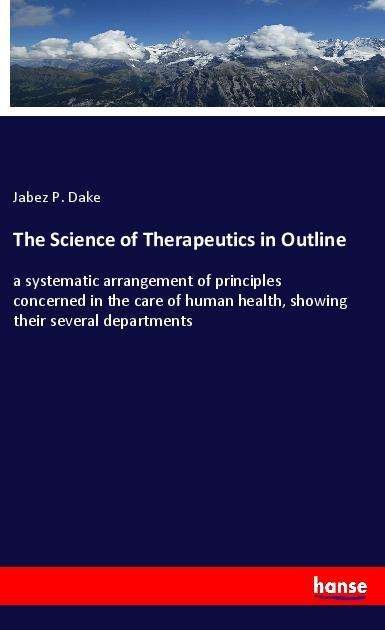 Cover for Dake · The Science of Therapeutics in Out (Bok)