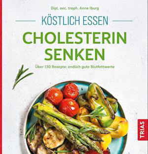 Köstlich essen - Cholesterin senken - Anne Iburg - Książki - TRIAS - 9783432115900 - 5 października 2022