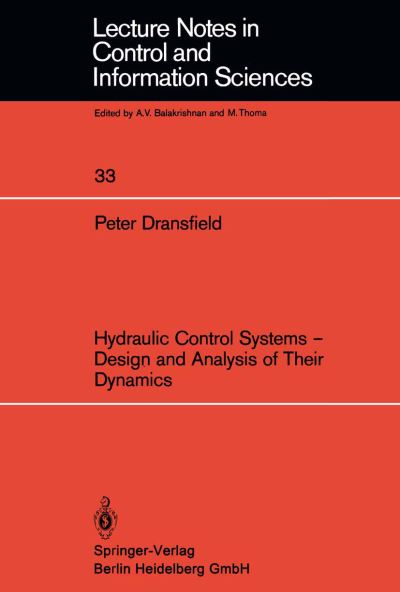 Hydraulic Control Systems - Design and Analysis of Their Dynamics - Lecture Notes in Control and Information Sciences - P. Dransfield - Książki - Springer-Verlag Berlin and Heidelberg Gm - 9783540108900 - 1 lipca 1981