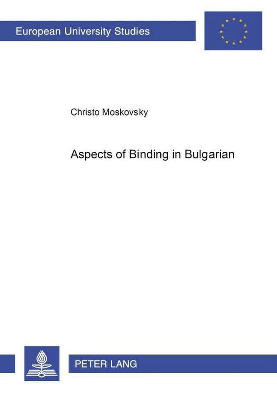 Cover for Christo Moskovsky · Aspects of Binding in Bulgarian - Europaische Hochschulschriften / European University Studies / Publications Universitaires Europeennes Reihe 21: Linguistik / Series 21: Linguistics / Serie 21: Linguistique (Paperback Book) (2002)
