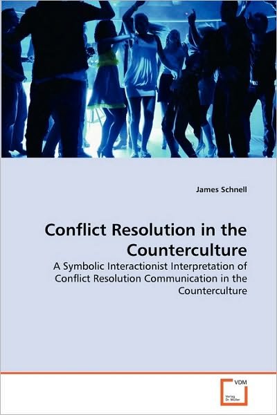 James Schnell · Conflict Resolution in the Counterculture: a Symbolic Interactionist Interpretation of Conflict Resolution Communication in the Counterculture (Pocketbok) (2010)