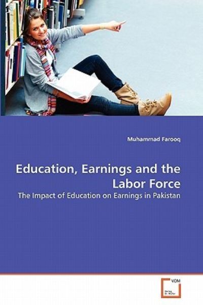 Cover for Muhammad Farooq · Education, Earnings and the Labor Force: the Impact of Education on Earnings in Pakistan (Paperback Book) (2011)