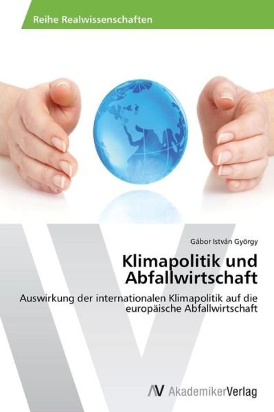 Cover for Gábor István György · Klimapolitik Und Abfallwirtschaft: Auswirkung Der Internationalen Klimapolitik Auf Die  Europäische Abfallwirtschaft (Paperback Book) [German edition] (2014)