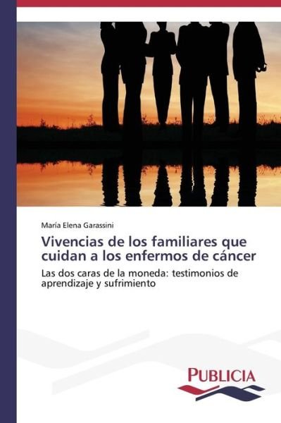 Cover for Garassini María Elena · Vivencias De Los Familiares Que Cuidan a Los Enfermos De Cáncer (Pocketbok) [Spanish edition] (2014)