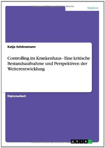 Cover for Katja Schönemann · Controlling Im Krankenhaus - Eine Kritische Bestandsaufnahme Und  Perspektiven Der Weiterentwicklung (Pocketbok) [German edition] (2014)