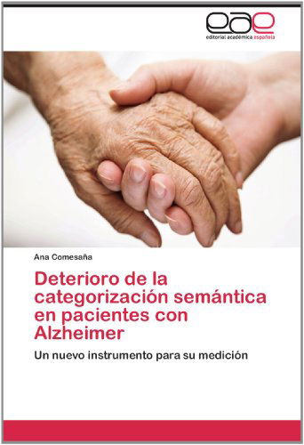 Cover for Ana Comesaña · Deterioro De La Categorización Semántica en Pacientes Con Alzheimer: Un Nuevo Instrumento Para Su Medición (Paperback Book) [Spanish edition] (2012)