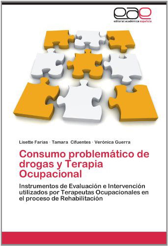 Cover for Verónica Guerra · Consumo Problemático De Drogas Y Terapia Ocupacional: Instrumentos De Evaluación E Intervención Utilizados Por Terapeutas Ocupacionales en El Proceso De Rehabilitación (Paperback Book) [Spanish edition] (2012)