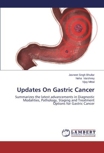 Updates on Gastric Cancer: Summarizes the Latest Advancements in Diagnostic Modalities, Pathology, Staging and Treatment Options for Gastric Cancer - Vijay Mittal - Books - LAP LAMBERT Academic Publishing - 9783659628900 - November 3, 2014