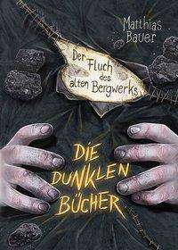 Cover for Matthias Bauer · Die Dunklen BÃ¼cher/ Der Fluch Des Alten Bergwerks (Book)