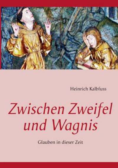 Cover for Heinrich Kalbfuss · Zwischen Zweifel Und Wagnis (Paperback Book) [German edition] (2013)