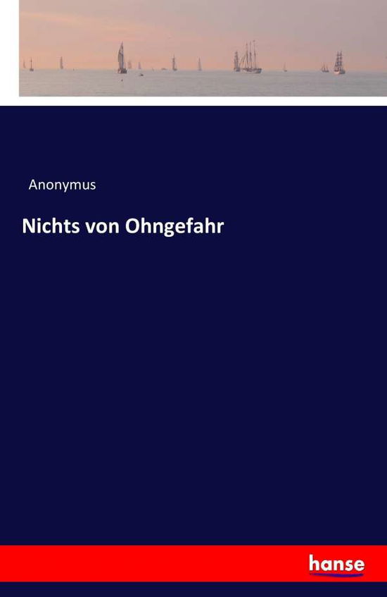 Nichts von Ohngefahr - Anonymus - Books - Hansebooks - 9783741165900 - June 15, 2016