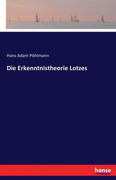 Die Erkenntnistheorie Lotzes - Pöhlmann - Livros -  - 9783743369900 - 23 de outubro de 2016