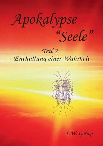 Cover for L W Goering · Apokalypse Seele: Teil II - Enthullung einer Wahrheit (Paperback Bog) (2020)