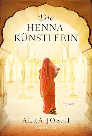 Die Hennakünstlerin - Alka Joshi - Kirjat - HarperCollins - 9783749903900 - tiistai 28. kesäkuuta 2022